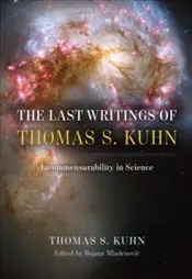 Last Writings of Thomas S. Kuhn : Incommensurability in Science kapağı