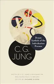Dream Symbols of the Individuation Process: Notes of C. G. Jung's Seminars on Wolfgang Pauli's Dream kapağı
