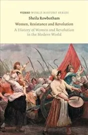 Women Resistance and Revolution : A History of Women and Revolution in the Modern World kapağı