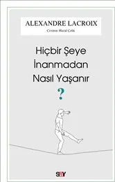 Hiçbir Şeye İnanmadan Nasıl Yaşanır kapağı