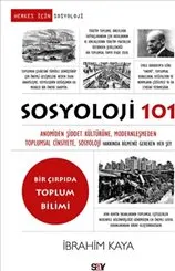 Sosyoloji 101 : Anomiden Şiddet Ku¨ltu¨ru¨ne, Modernleşmeden Toplumsal Cinsiyete, Sosyoloji Hakkında kapağı