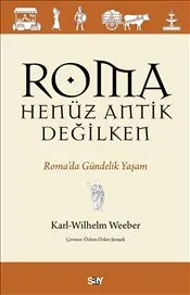 Roma Henüz Antik Değilken : Roma’da Gündelik Yaşam kapağı