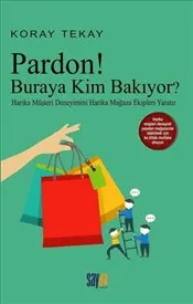 Pardon! Buraya Kim Bakıyor : Harika Müşteri Deneyimini Harika Mağaza Ekipleri Yaratır kapağı