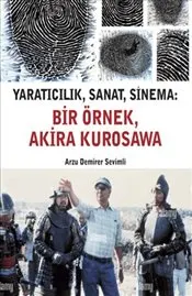 Yaratıcılık  Sanat  Sinema : Bir Örnek Akira Kurosawa kapağı
