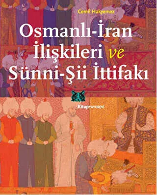 Osmanlı-İran İlişkileri ve Sünni-Şii İttifakı kapağı