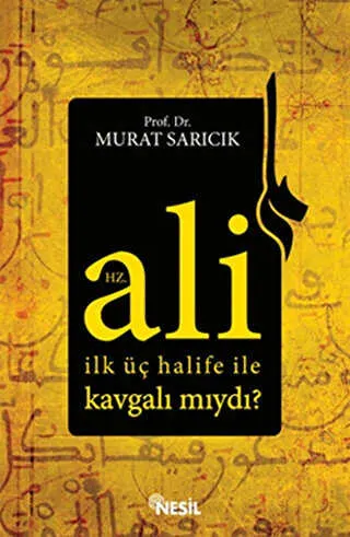 Hz. Ali İlk Üç Halife ile Kavgalı mıydı? kapağı