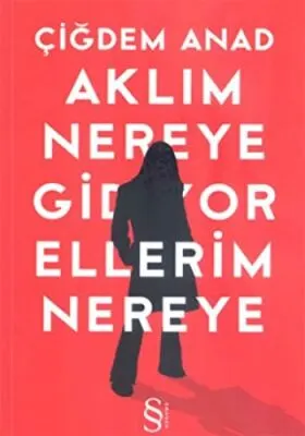 Aklım Nereye Gidiyor Ellerim Nereye kapağı
