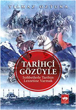 Tarihçi Gözüyle Sohbetlerle Tarihin Lezzetine Varmak kapağı