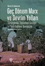 Geç Dönem Marx ve Devrim Yolları : Sömürgecilik Toplumsal Cinsiyet ve Yerli Halkların Komünizmi kapağı