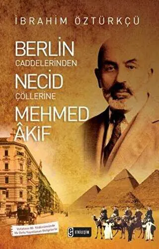 Berlin Caddelerinden Necid Çöllerine Mehmed Akif kapağı