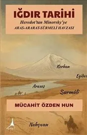Iğdır Tarihi : Heredot'tan Minorsky'ye Aras Ararat Sürmeli Havzası kapağı
