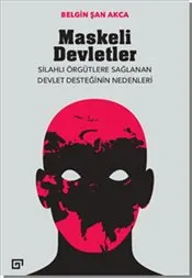 Maskeli Devletler : Silahlı Örgütlere Sağlanan Devlet Desteğinin Nedenleri kapağı