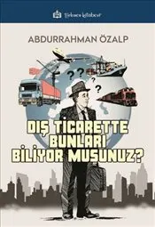 Dış Ticarette Bunları Biliyor Musunuz ? kapağı