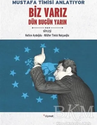 Mustafa Timisi Anlatıyor: Biz Varız Dün Bugün Yarın kapağı