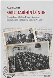 Saklı Tarihin İzinde : Osmanlı’da Modernleşme-Anayasa-Sosyalizmin Kökleri ve Ermeni Vekiller kapağı