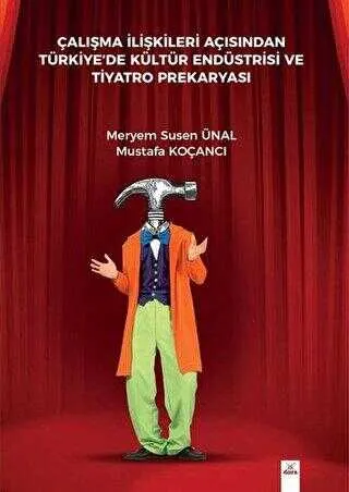 Çalışma İlişkileri Açısından Türkiyede Kültür Endüstrisi Ve Tiyatro Prekaryası kapağı