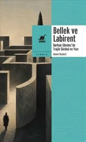 Bellek ve Labirent : Burhan Sönmez’de Trajik Görünü ve Yazı kapağı