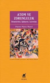 Atom ve Zorunluluk : Demokritos Epikuros Lucretius kapağı