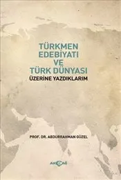 Türkmen Edebiyatı ve Türk Dünyası Üzerine Yazdıklarım kapağı