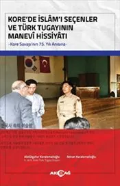 Kore’de İslam’ı Seçenler Ve Türk Tugayının Manevi Hissiyatı kapağı