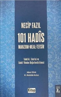 Necip Fazıl’ın 101 Hadis Manzum Meal Tefsir İsimli Eserindeki Hadislerin Tahkiki - Tahrici ve Edebi Yönden Değerlendirilmesi kapağı