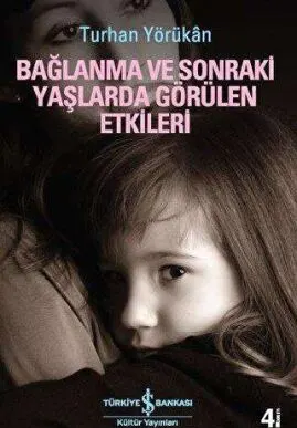BAĞLANMA VE SONRAKİ YAŞLARDA GÖRÜLEN ETKİLERİ kapağı