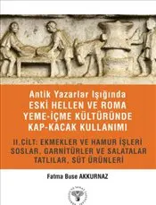 Antik Yazarlar Işığında Eski Hellen ve Roma Yeme-İçme Kültüründe Kap-kacak Kullanımı 2. Cilt kapağı