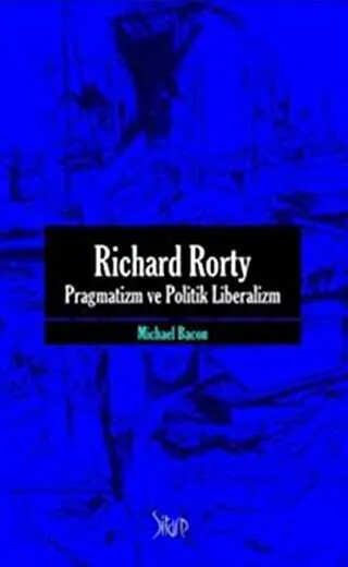 Richard Rorty - Pragmatizm ve Politik Liberalizm kapağı
