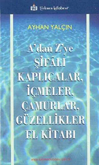 A’dan Z’ye Şifalı Kaplıcalar, İçmeler, Çamurlar, Güzellikler El Kitabı kapağı