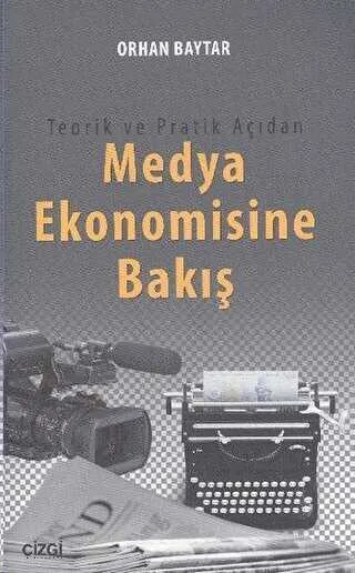 Teorik ve Pratik Açıdan Medya Ekonomisine Bakış kapağı