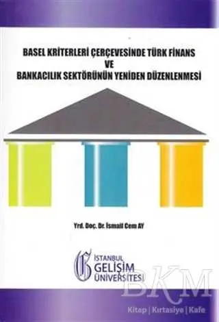 Basel Kriterleri Çerçevesinde Türk Finans ve Bankacılık Sektörünün Yeniden Düzenlenmesi kapağı