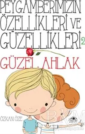 Peygamberimizin Özellikleri ve Güzellikleri 2 : Güzel Ahlak kapağı