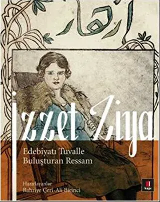 İzzet Ziya - Edebiyatı Tuvalle Buluşturan Ressam kapağı