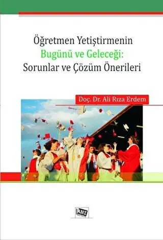 Öğretmen Yetiştirmenin Bugünü ve Geleceği: Sorunlar ve Çözüm Önerileri kapağı