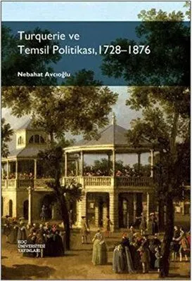 Turquerie ve Temsil Politikası, 1728-1876 kapağı