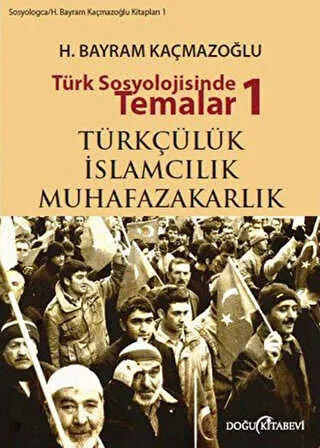 Türk Sosyolojisinde Temalar 1: Türkçülük - İslamcılık - Muhafazakarlık kapağı