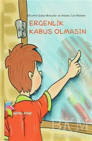 Otizm’e Sahip Bireyler ve Aileler İçin Rehber: Ergenlik Kabus Olmasın kapağı