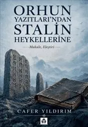Orhun Yazıtları’ndan Stalin Heykellerine : Makale Eleştiri kapağı