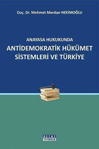 Anayasa Hukukunda Antidemokratik Hükümet Sistemleri ve Türkiye kapağı