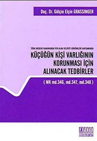 Türk Medeni Kanununda Yer Alan Velayet Hükümleri Kapsamında Küçüğün Kişi Varlığının Korunması İçin Alınacak Tedbirler kapağı