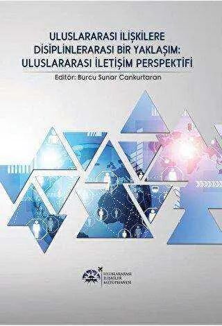 Uluslararası İlişkilere Disiplinlerarası Bir Yaklaşım : Uluslararası İletişim Perspektifi kapağı
