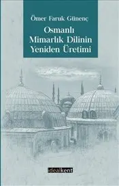 Osmanlı Mimarlık Dilinin Yeniden Üretimi kapağı