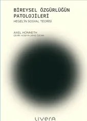Bireysel Özgürlüğün Patolojileri : Hegel’in Sosyal Teorisi kapağı