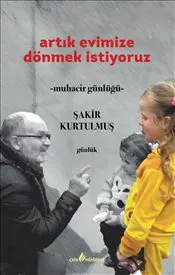 Artık Evimize Dönmek İstiyoruz : Muhacir Günlüğü kapağı