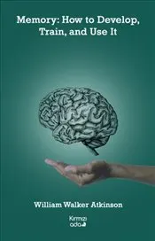 Memory : How to Develop, Train and Use It kapağı