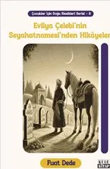 Çocuklar İçin Doğu Klasikleri Serisi 8 : Evliya Çelebi'nin Seyahatnamesi'nden Hikâyeler kapağı