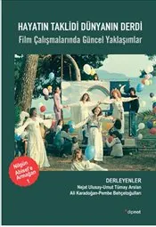 Hayatın Taklidi Dünyanın Derdi : Film Çalışmalarında Güncel Yaklaşımlar kapağı