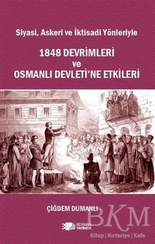 Siyasi, Askeri ve İktisadi Yönleriyle 1848 Devrimleri ve Osmanlı Devleti’ne Etkileri kapağı