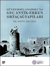 Geç Antik-Erken Ortaçağ Yapıları : Güneydoğu Anadolu’da kapağı