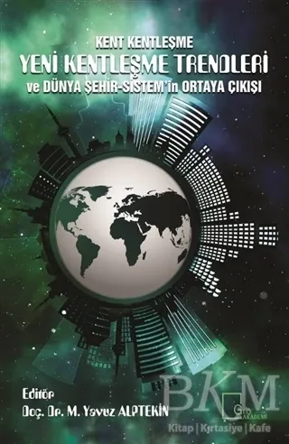 Kent Kentleşme Yeni Kentleşme Trendleri ve Dünya  Şehir-Sistem`in Ortaya Çıkışı kapağı